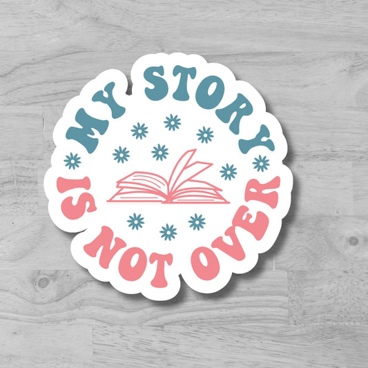 "My Story Is Not Over" Glossy Vinyl Laminated Die-Cut Waterproof Sticker