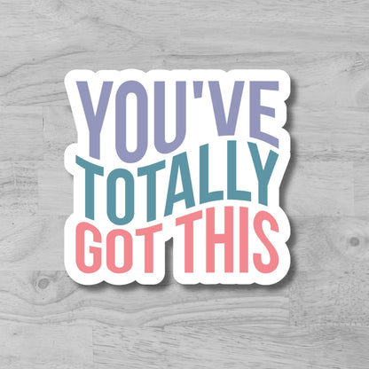 "You've Totally Got This" Glossy Vinyl Laminated Die-Cut Waterproof Sticker