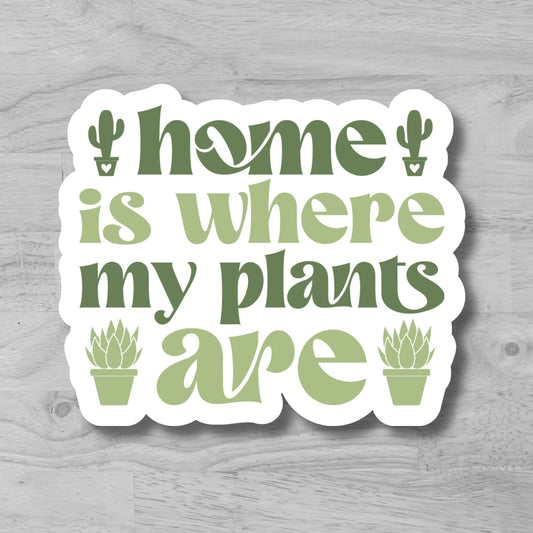 "Home is where My Plants Are" Glossy Vinyl Laminated Die-Cut Waterproof Sticker