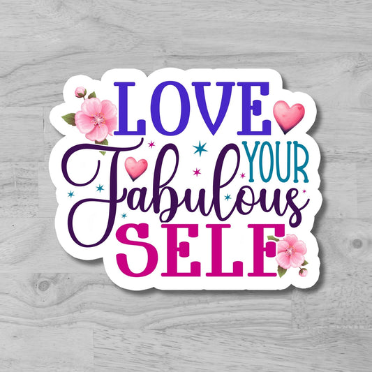 "Love your fabulous self" Glossy Vinyl Laminated Die-Cut Waterproof Sticker