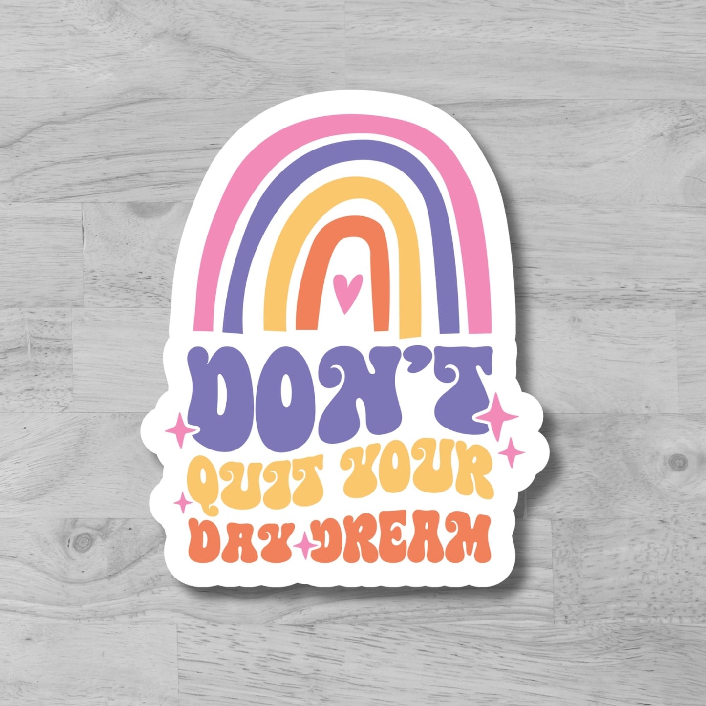 "Don't Quit Your Day Dream" Glossy Vinyl Laminated Die-Cut Waterproof Sticker