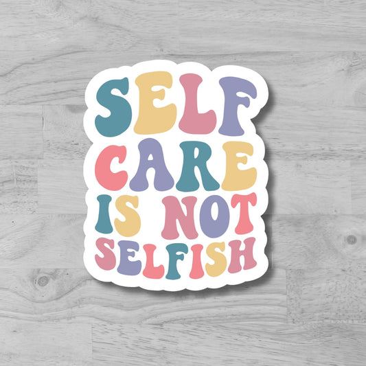 "Self Care Is Not Selfish" Glossy Vinyl Laminated Die-Cut Waterproof Sticker