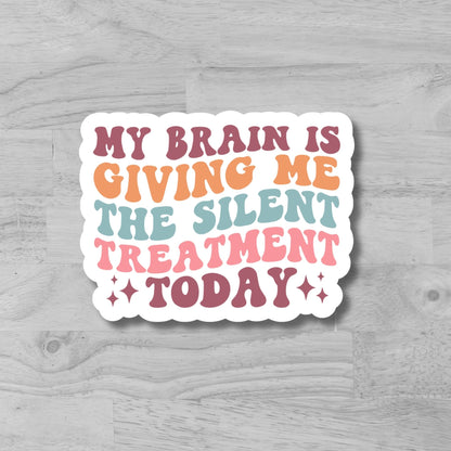 "My Brain is giving me the silent treatment" Glossy Vinyl Laminated Die-Cut Waterproof Sticker