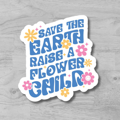 "Save the Earth, Raise a Flower Child" Glossy Vinyl Laminated Die-Cut Waterproof Sticker