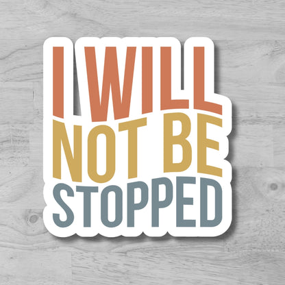 "I Will Not Be Stopped" Glossy Laminated Die-Cut Waterproof Sticker