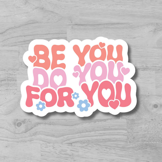 "Be You, Do You, For You" Glossy Laminated Die-Cut Waterproof Sticker