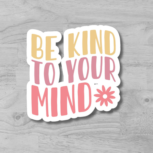 "Be Kind To You Mind" Glossy Vinyl Laminated Die-Cut Waterproof Sticker