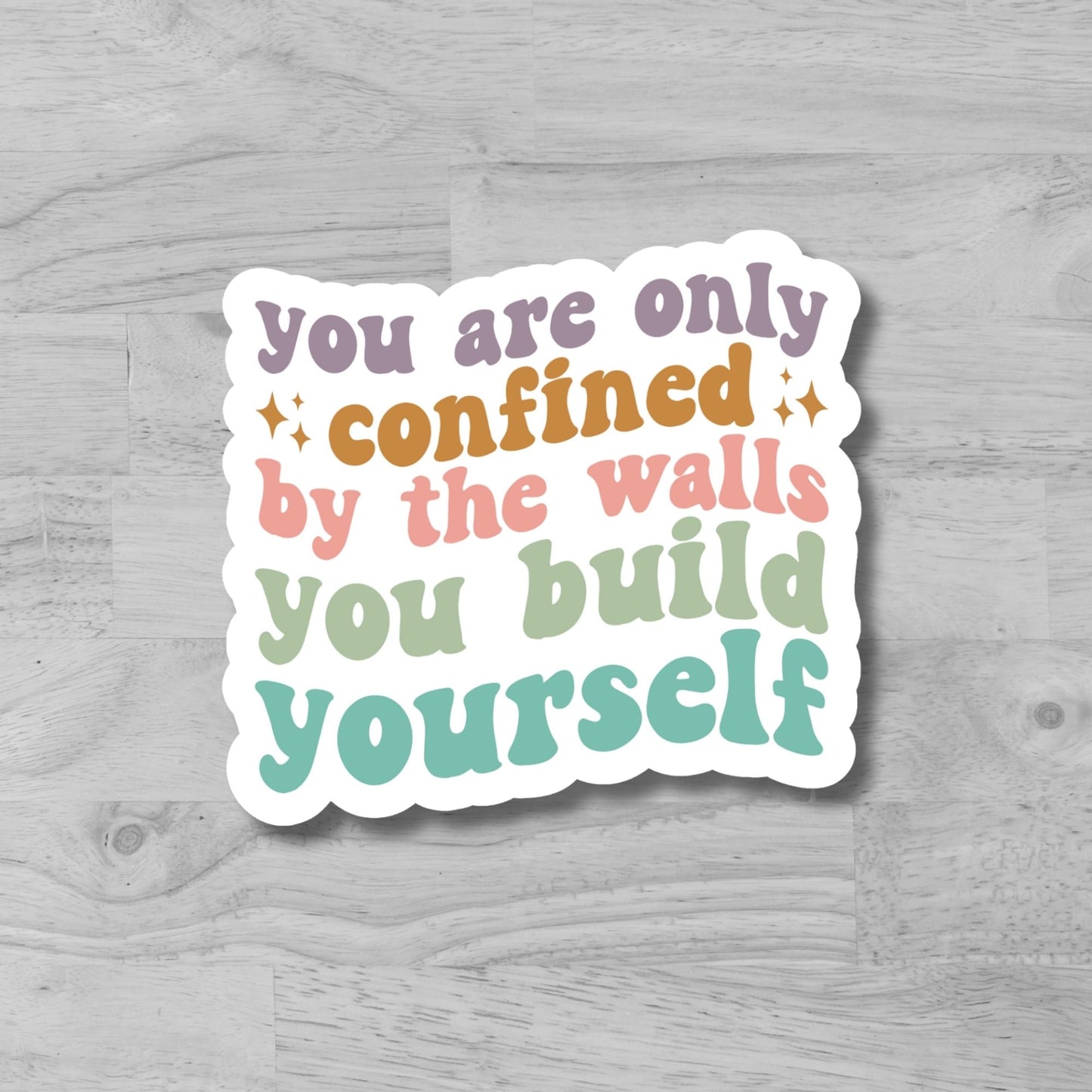 "You Are Only Confined By The Walls You Build Yourself" Glossy Laminated Die-Cut Waterproof Sticker