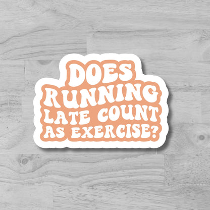 "Does Running Late Count As Exercise?" Glossy Vinyl Laminated Die-Cut Waterproof Sticker