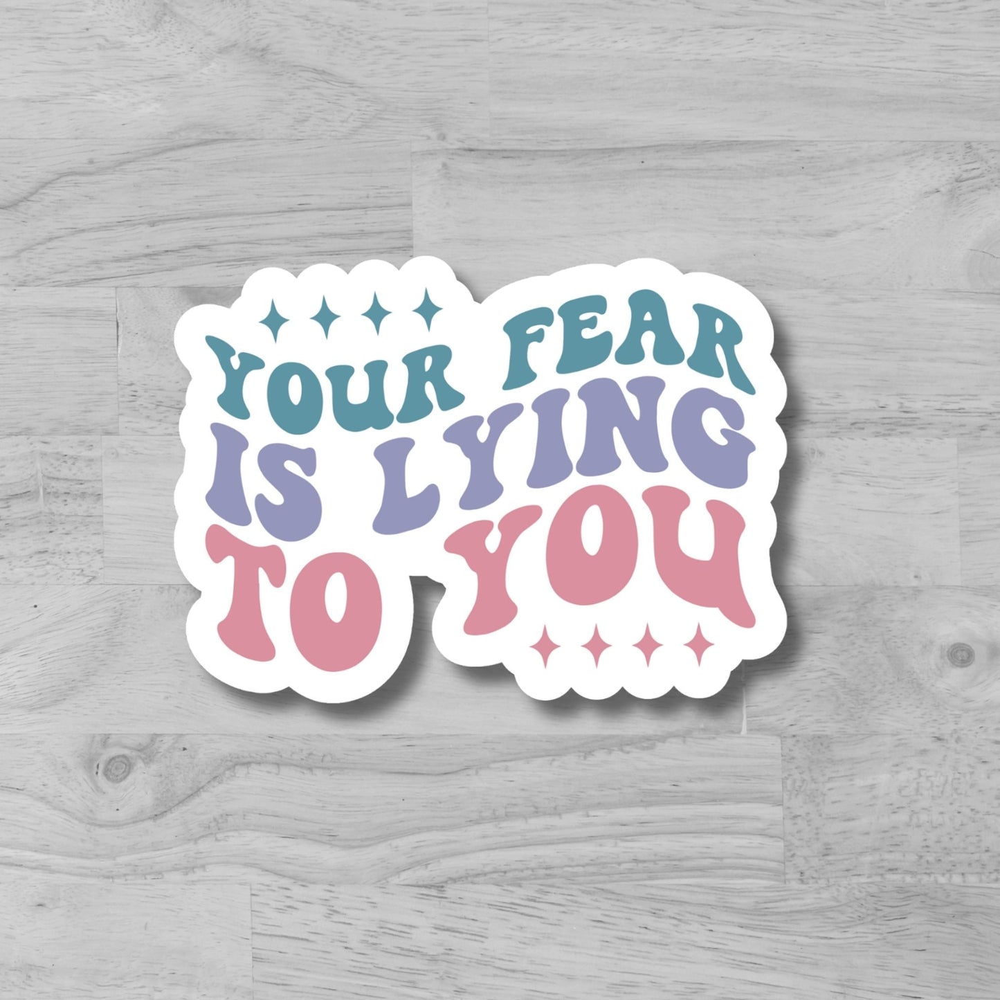 "Yor fear is lying to you" Glossy Vinyl Laminated Die-Cut Waterproof Sticker