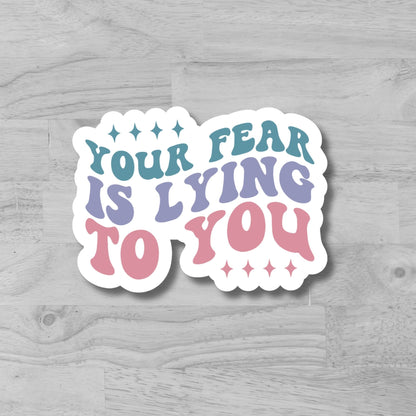 "Yor fear is lying to you" Glossy Vinyl Laminated Die-Cut Waterproof Sticker