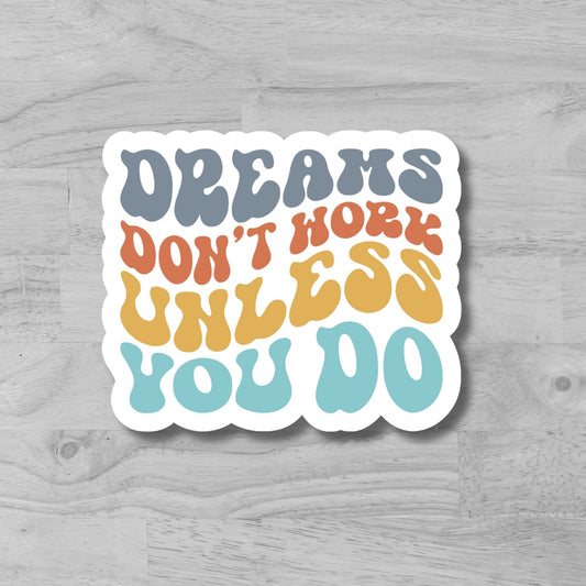 "Dreams Don't Work Unless You Do" Glossy Laminated Die-Cut Waterproof Sticker