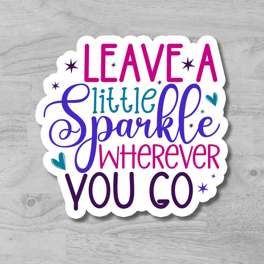 "Leave a little Sparkle where you Go" Glossy Vinyl Laminated Die-Cut Waterproof Sticker