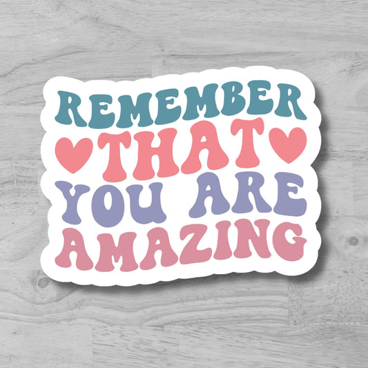 "Remember that you are amazing" Glossy Vinyl Laminated Die-Cut Waterproof Sticker