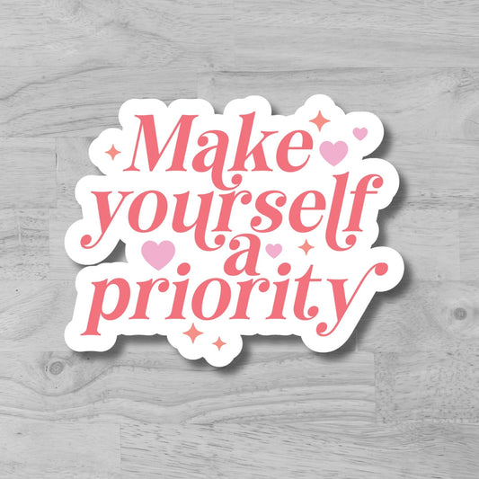 "Make Yourself a Priority" Glossy Laminated Die-Cut Waterproof Sticker