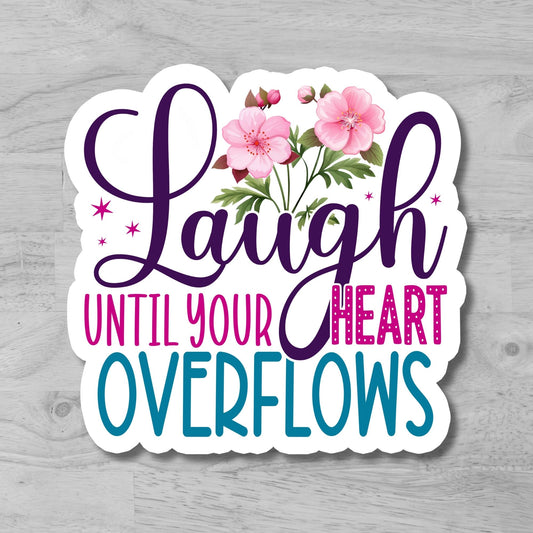 "Laugh until your heart Overflows" Glossy Vinyl Sticker/Decal, Laminated Durable Waterproof, Die-Cut Sticker