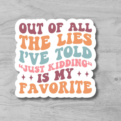 "Out of all the lies I have told..." Glossy Vinyl Laminated Die-Cut Waterproof Sticker