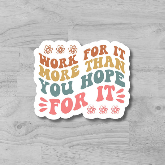 "Work For It More Then You Hope For It" Glossy Laminated Die-Cut Waterproof Sticker