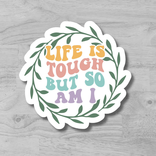 "Life Is Tough But So Am I" Glossy Laminated Die-Cut Waterproof Sticker