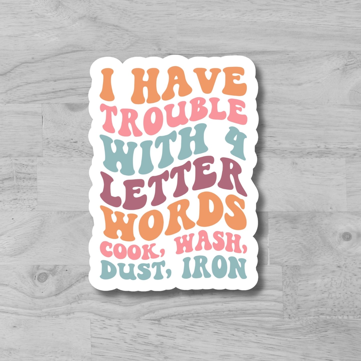 "I have Trouble with 4 Letter Words..." Glossy Vinyl Laminated Die-Cut Waterproof Sticker