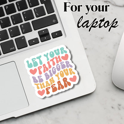 "Let your Faith Be Bigger Then Your Fear" Glossy Laminated Die-Cut Waterproof Sticker