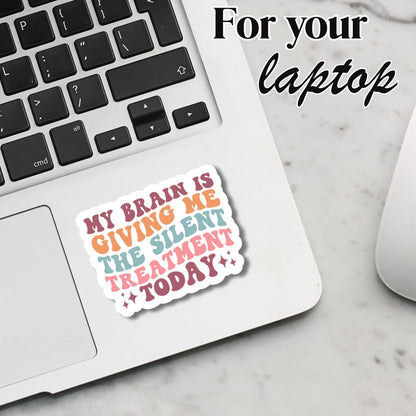 "My Brain is giving me the silent treatment" Glossy Vinyl Laminated Die-Cut Waterproof Sticker