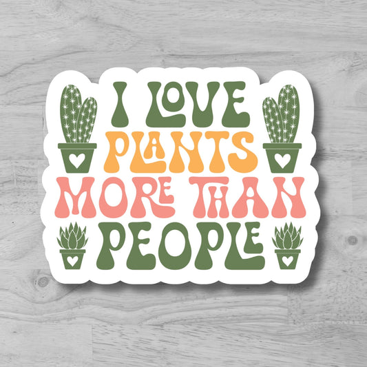 "I Love Plants More Than People" Glossy Vinyl Laminated Die-Cut Waterproof Sticker