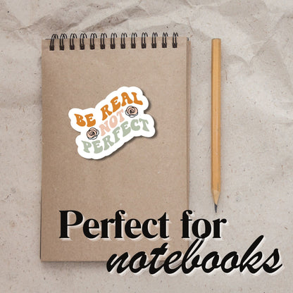 "Be real not perfect" Glossy Vinyl Sticker/Decal, Laminated Durable Waterproof, Die-Cut Sticker