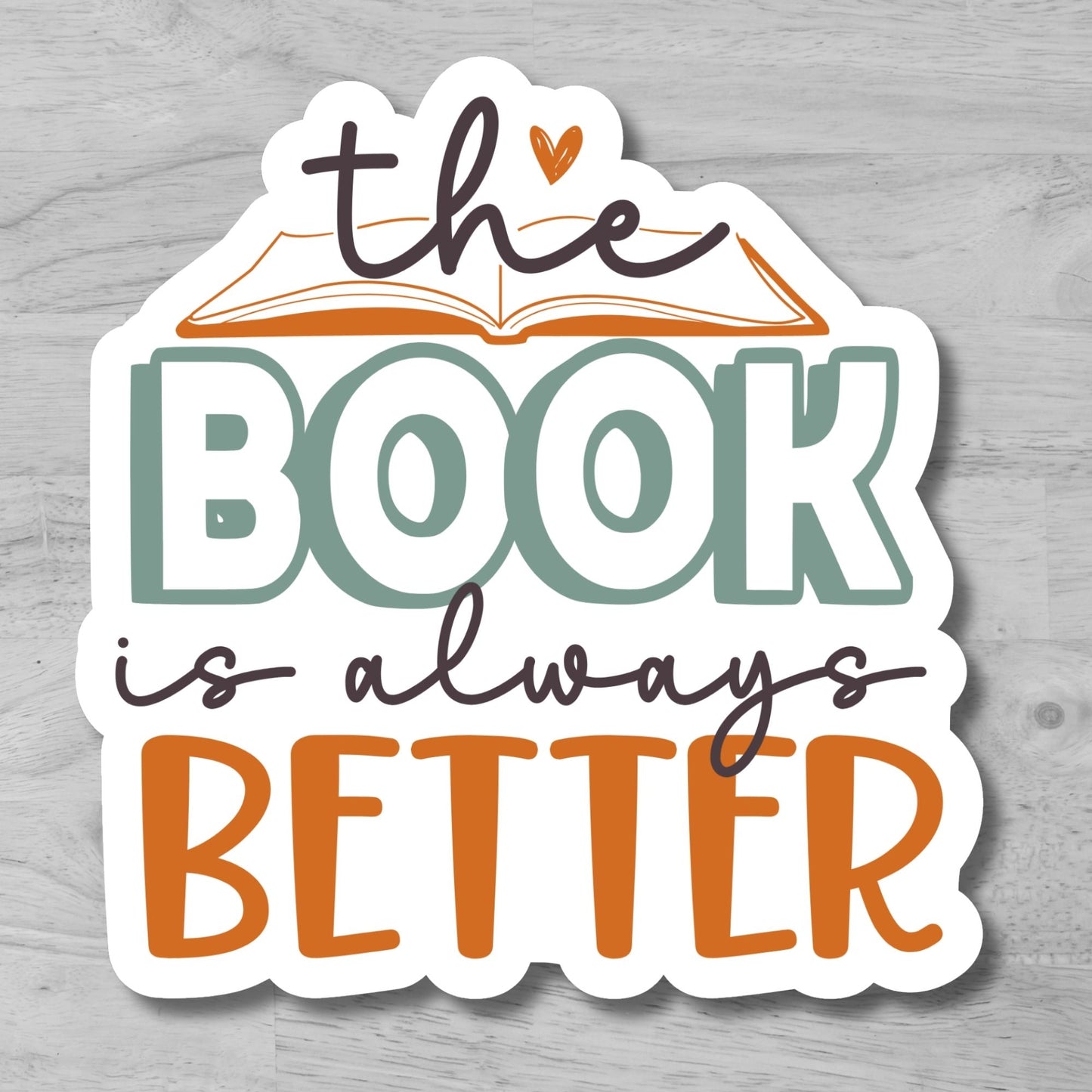 "The Book is always better" Glossy Vinyl Sticker/Decal, Laminated Durable Waterproof, Die-Cut Sticker