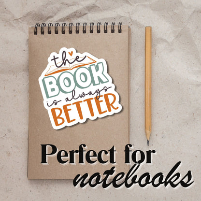 "The Book is always better" Glossy Vinyl Sticker/Decal, Laminated Durable Waterproof, Die-Cut Sticker