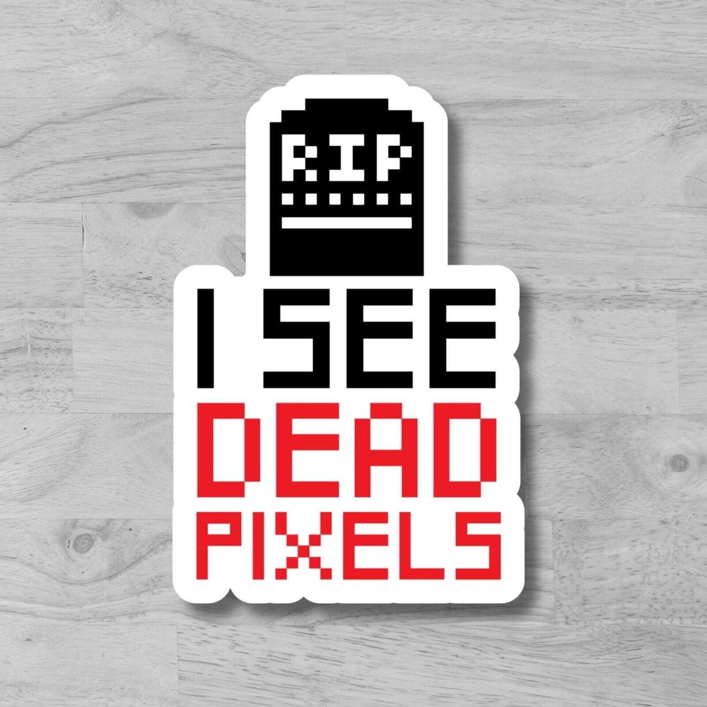 I see dead pixels, Funny computer tech sticker, waterproof Die Cut sticker