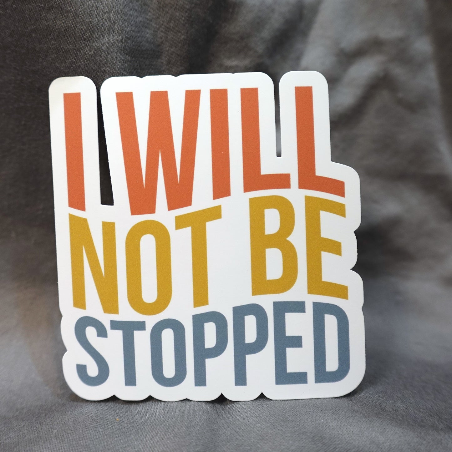 "I Will Not Be Stopped" Glossy Laminated Die-Cut Waterproof Sticker