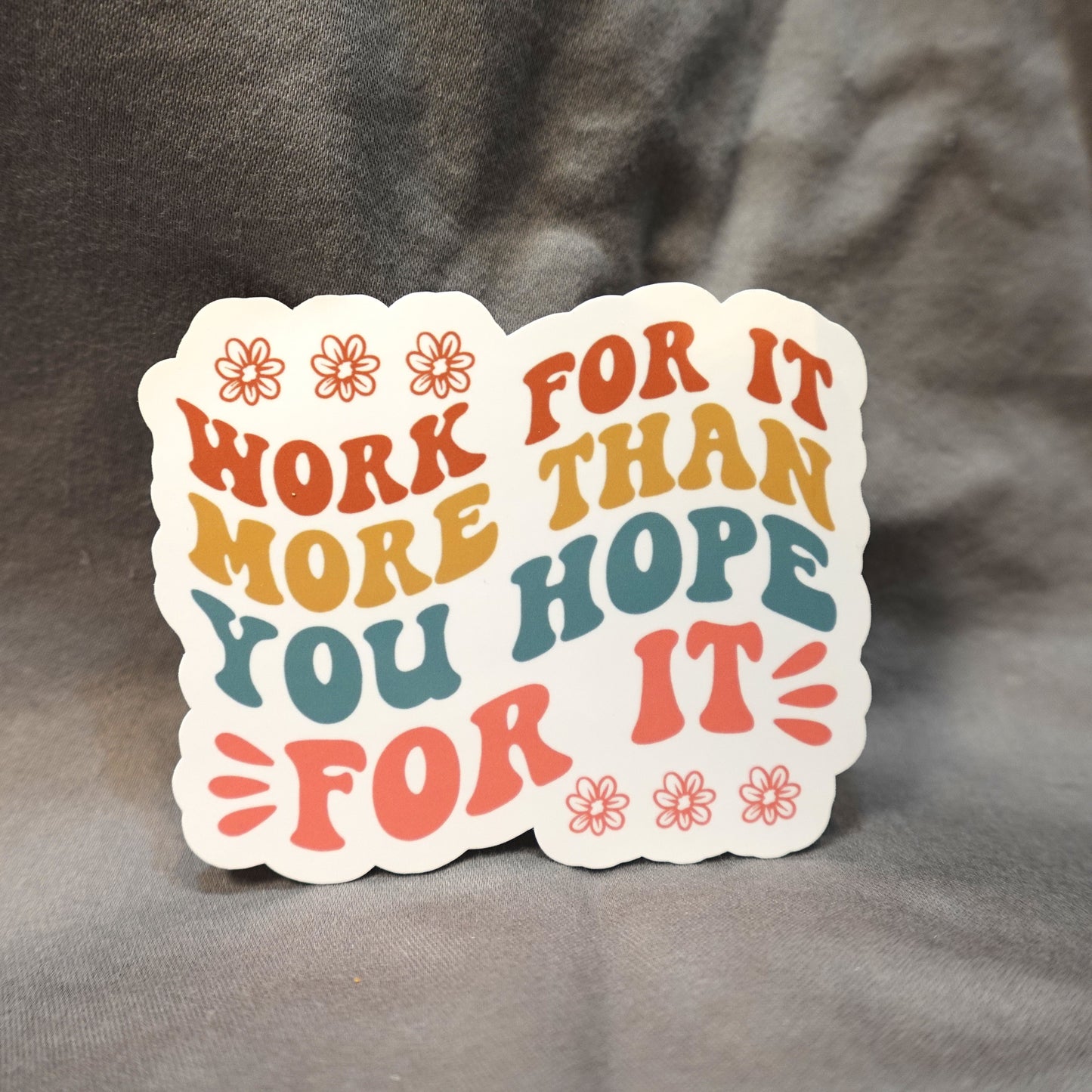 "Work For It More Then You Hope For It" Glossy Laminated Die-Cut Waterproof Sticker