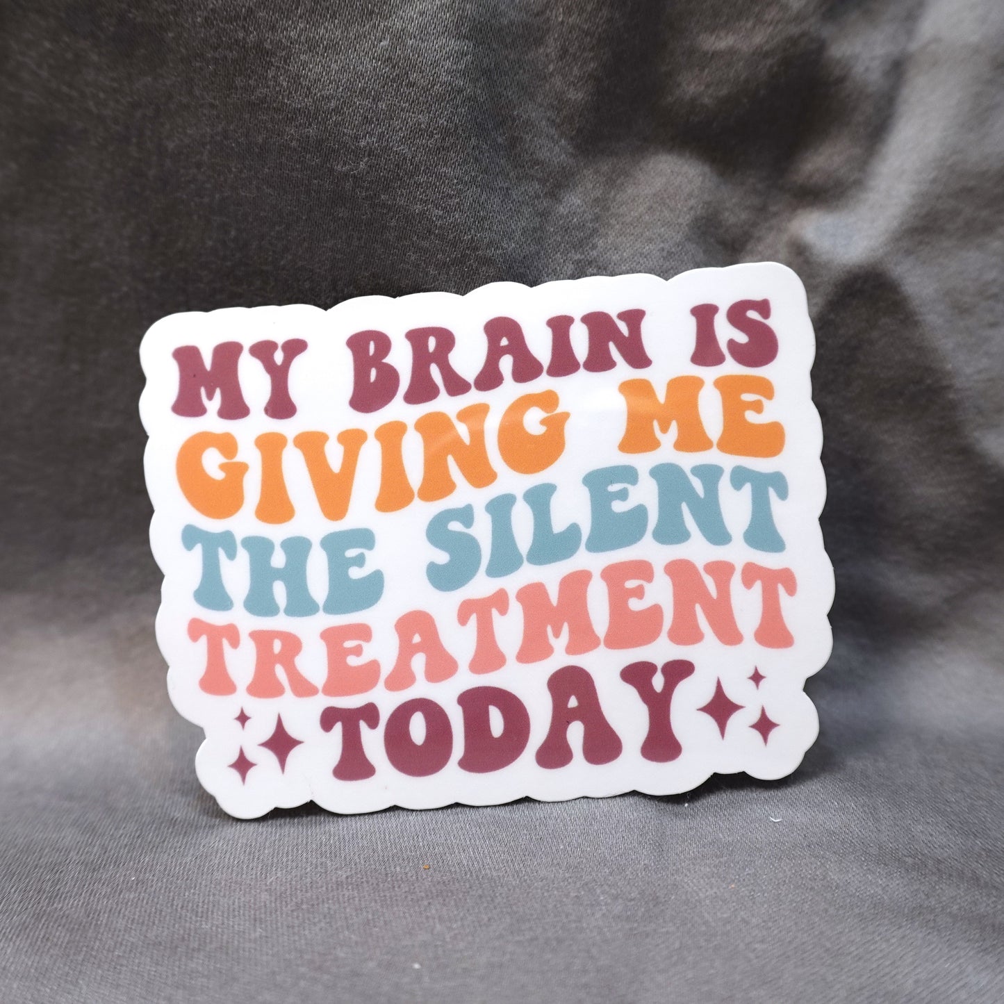 "My Brain is giving me the silent treatment" Glossy Vinyl Laminated Die-Cut Waterproof Sticker