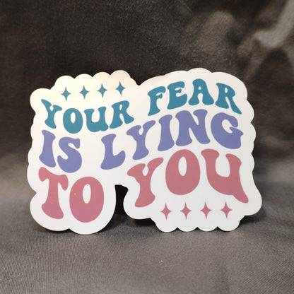 "Yor fear is lying to you" Glossy Vinyl Laminated Die-Cut Waterproof Sticker