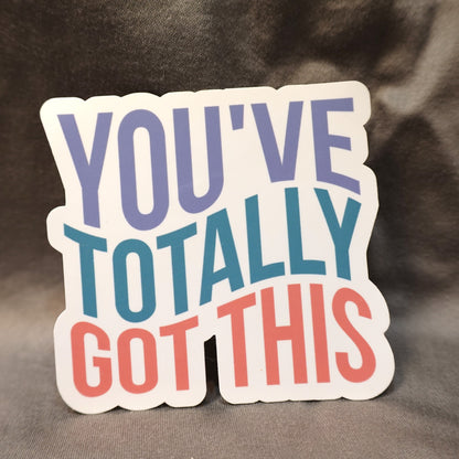 "You've Totally Got This" Glossy Vinyl Laminated Die-Cut Waterproof Sticker