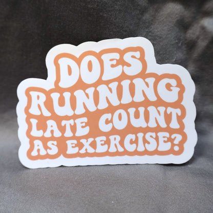 "Does Running Late Count As Exercise?" Glossy Vinyl Laminated Die-Cut Waterproof Sticker